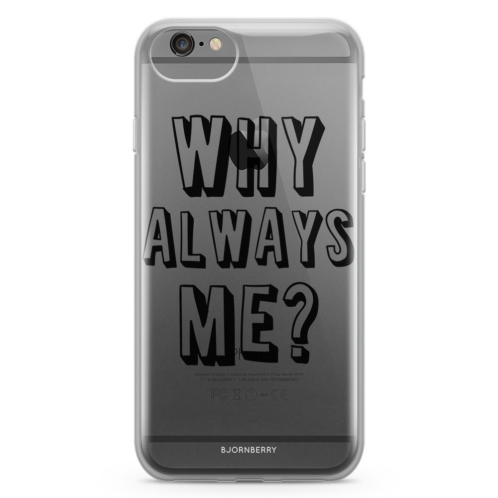 iPhone 6/6s Fashion Case - Why Always Me?