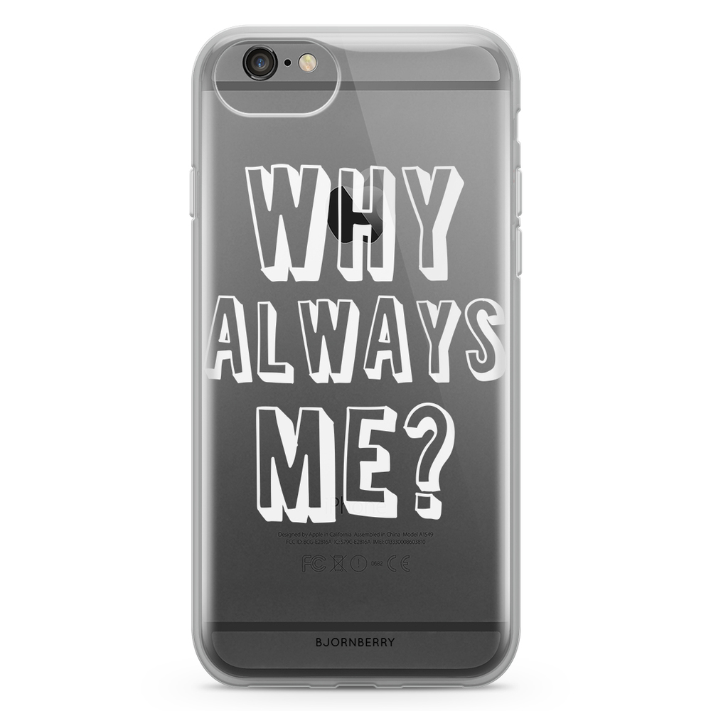 iPhone 6/6s Fashion Case - Why Always Me?