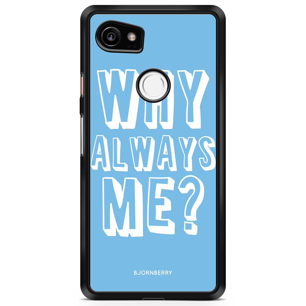 Google Pixel 2 XL Case - Why Always Me?