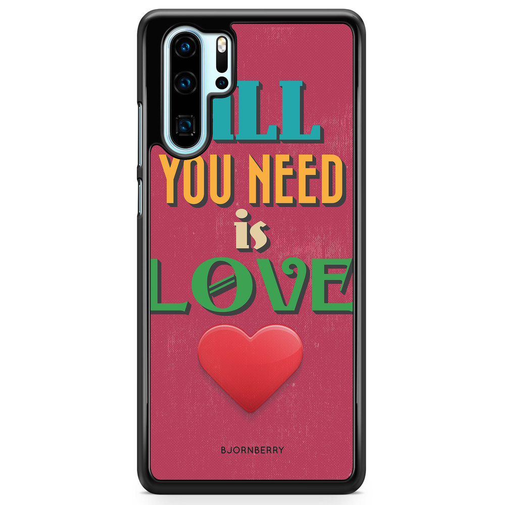 Huawei P30 Pro Case - All You Need Is Love