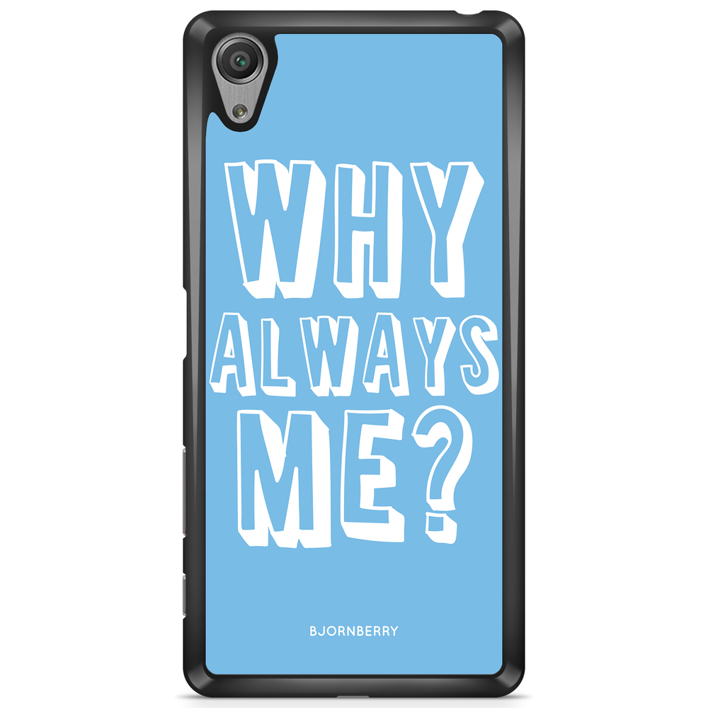 Sony Xperia XA Case - Why Always Me?