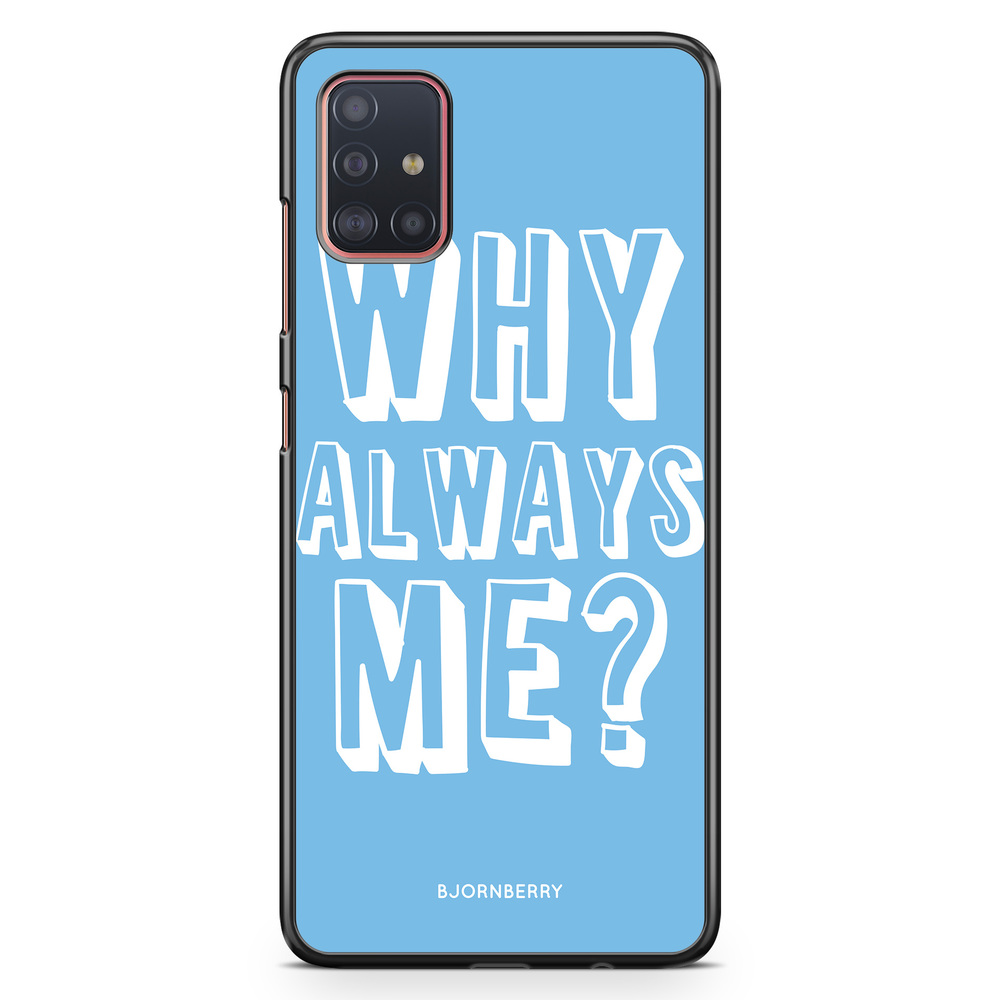 Samsung Galaxy A51 Case - Why Always Me?