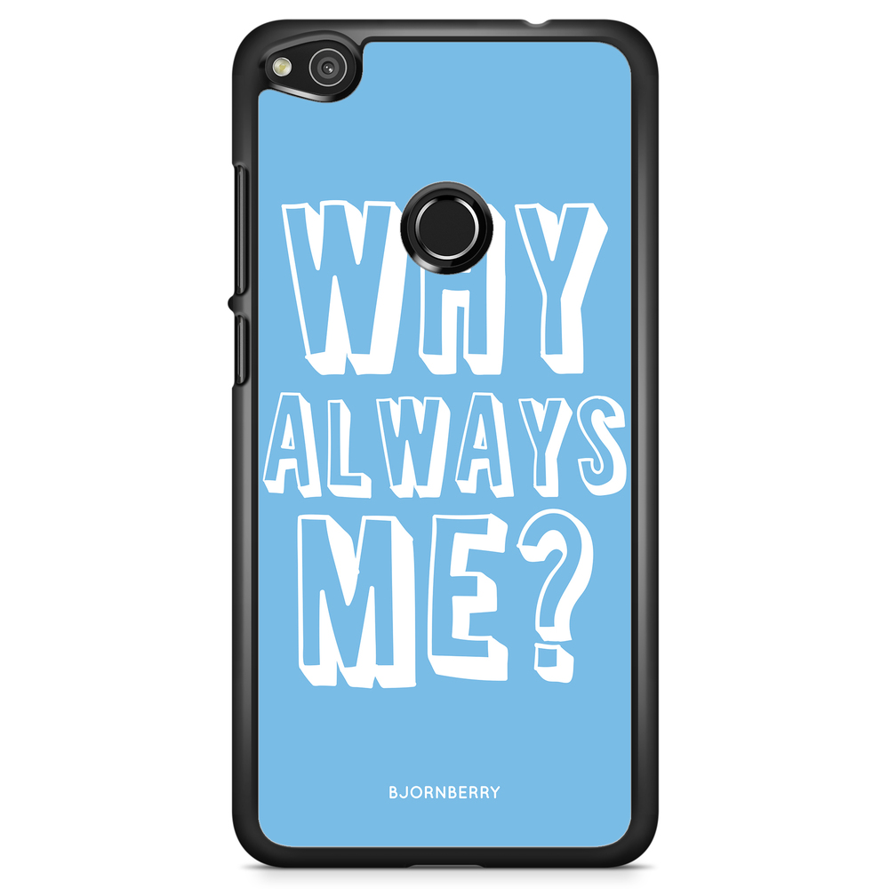 Huawei Honor 8 Lite Case - Why Always Me?