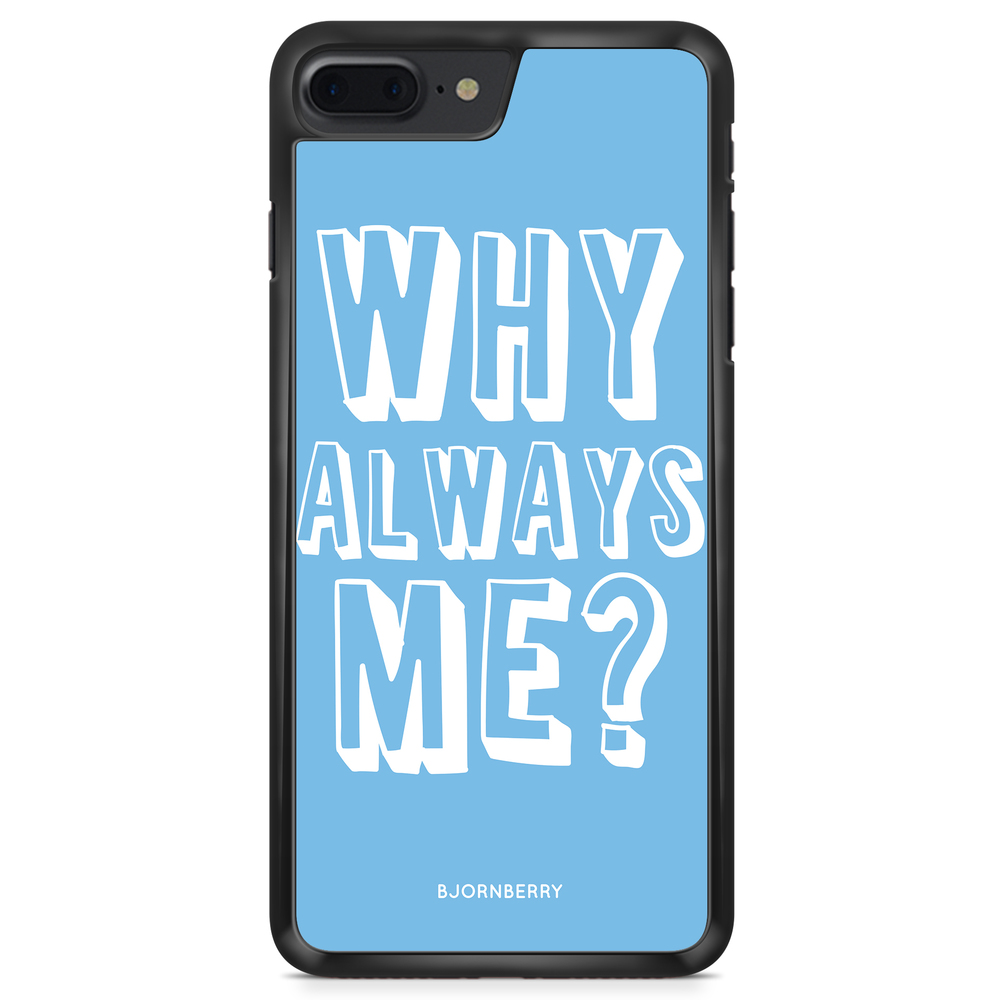 iPhone 8 Plus Case - Why Always Me?