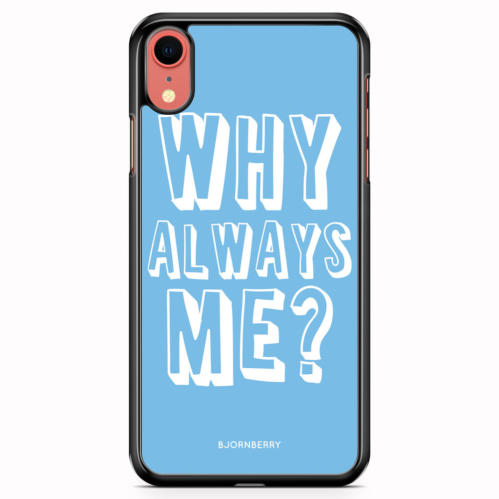 iPhone XR Case - Why Always Me?