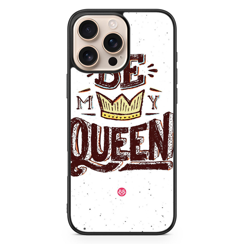 iPhone 16 Pro Max Case - Be My Queen