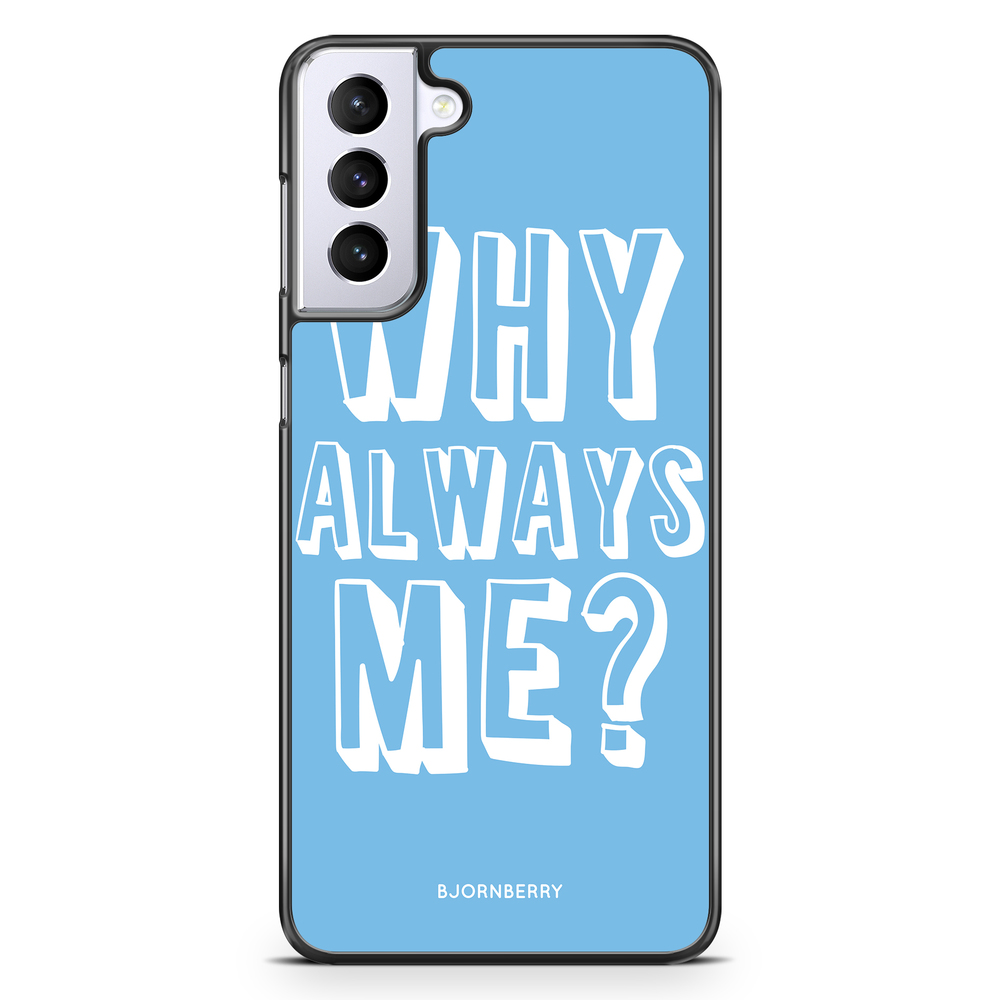 Samsung Galaxy S21 Plus Case - Why Always Me?