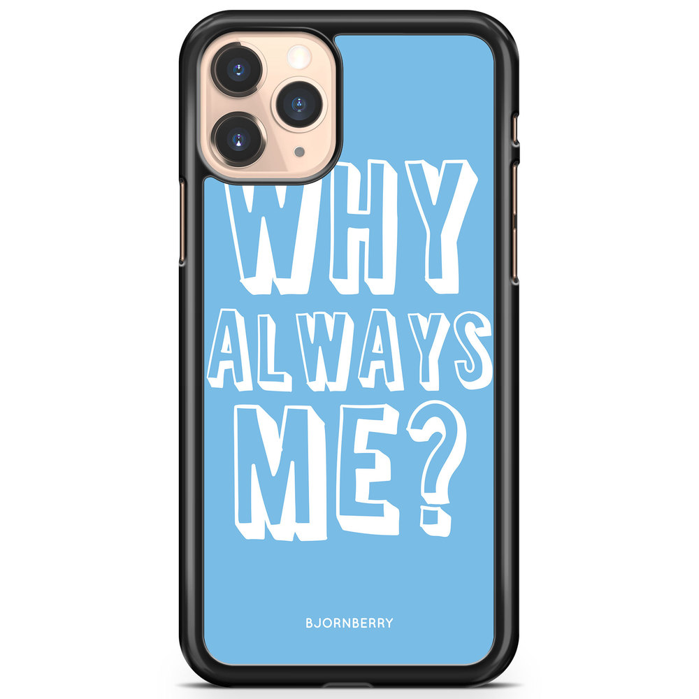 iPhone 11 Pro Case - Why Always Me?