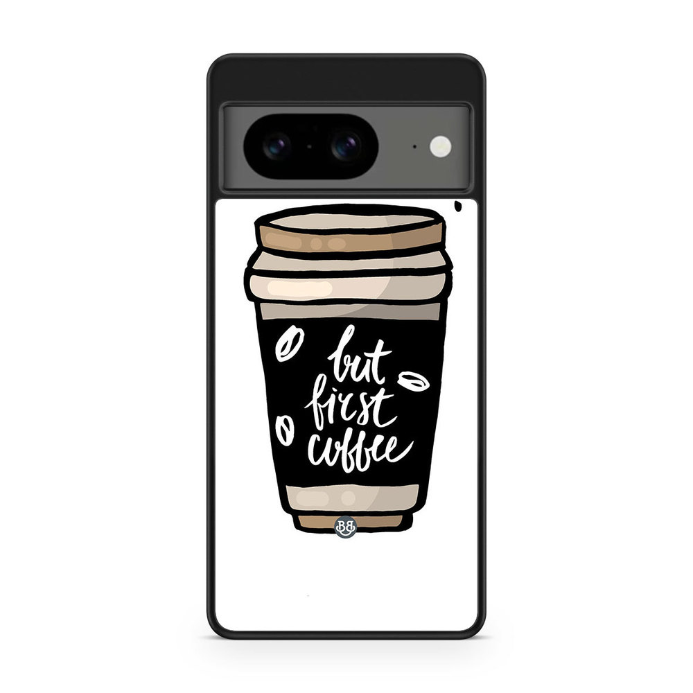 Google Pixel 8 Case - But First Coffee