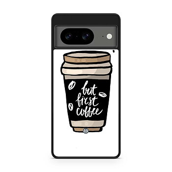 Google Pixel 8 Skal - But First Coffee