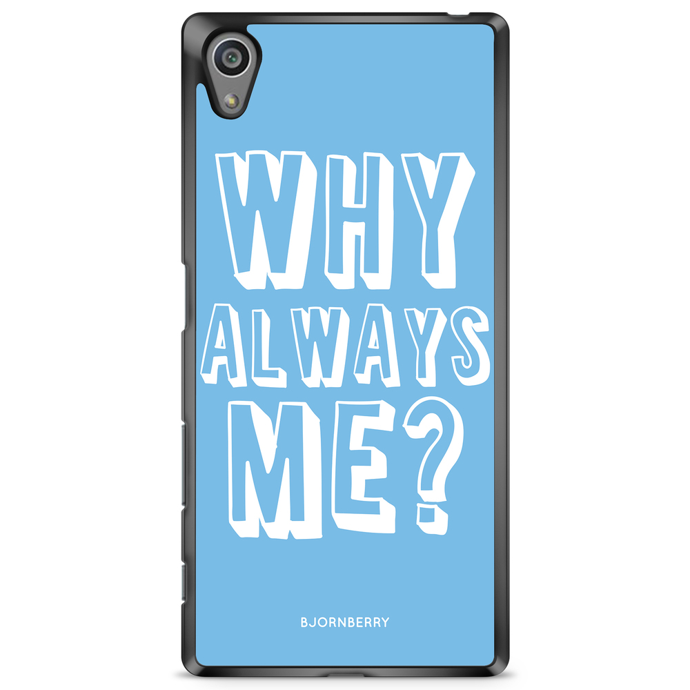 Sony Xperia Z5 Premium Case - Why Always Me?