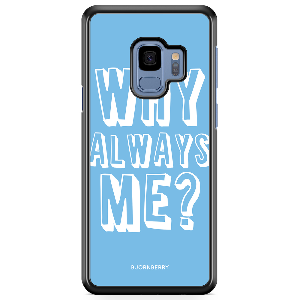 Samsung Galaxy S9 Case - Why Always Me?