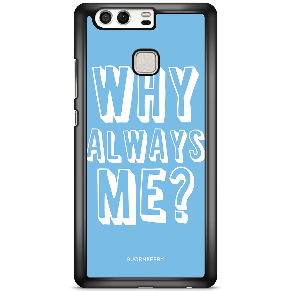 Huawei P9 Plus Case - Why Always Me?