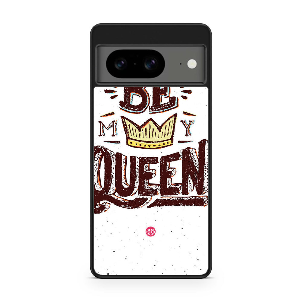 Google Pixel 8 Case - Be My Queen