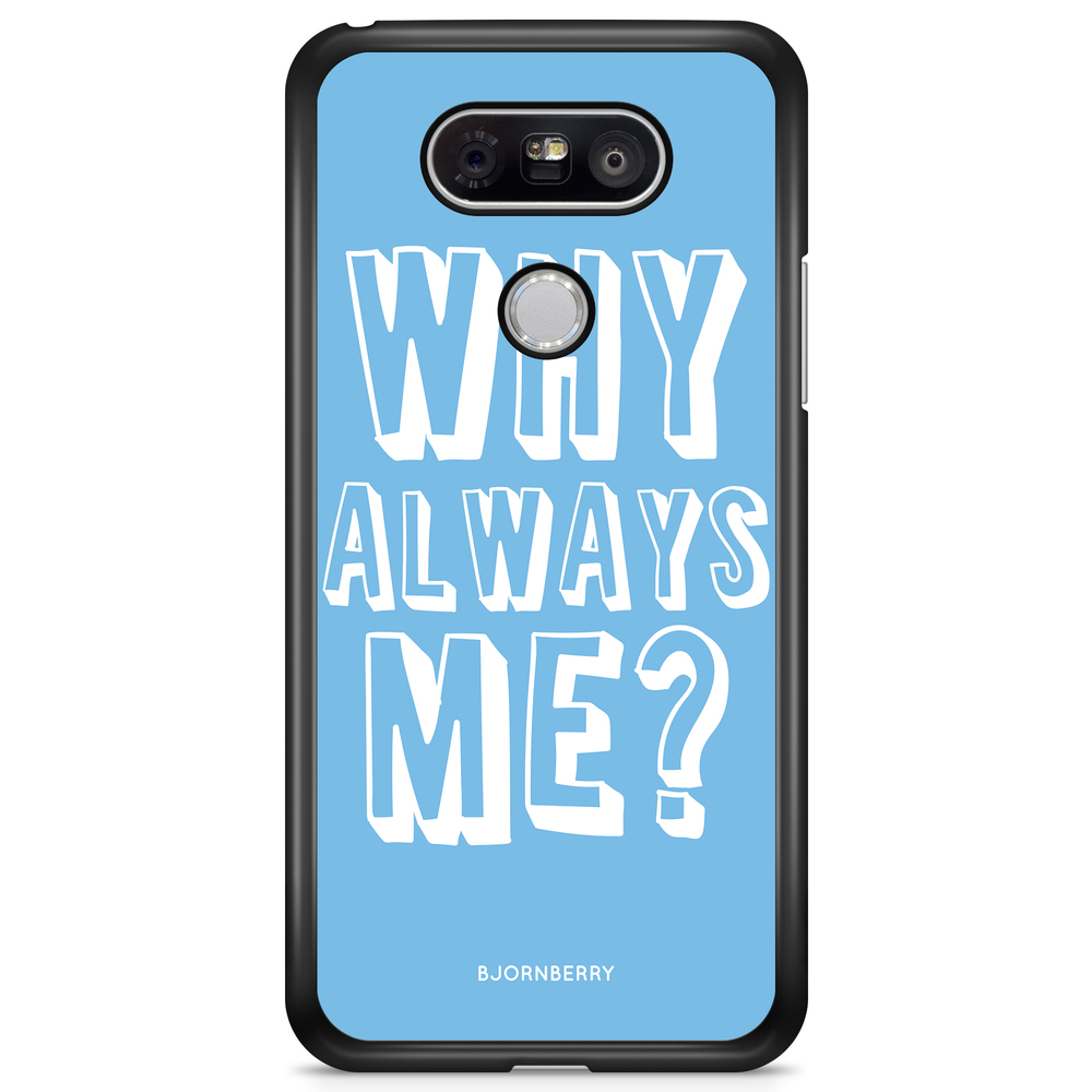 LG G5 Case - Why Always Me?