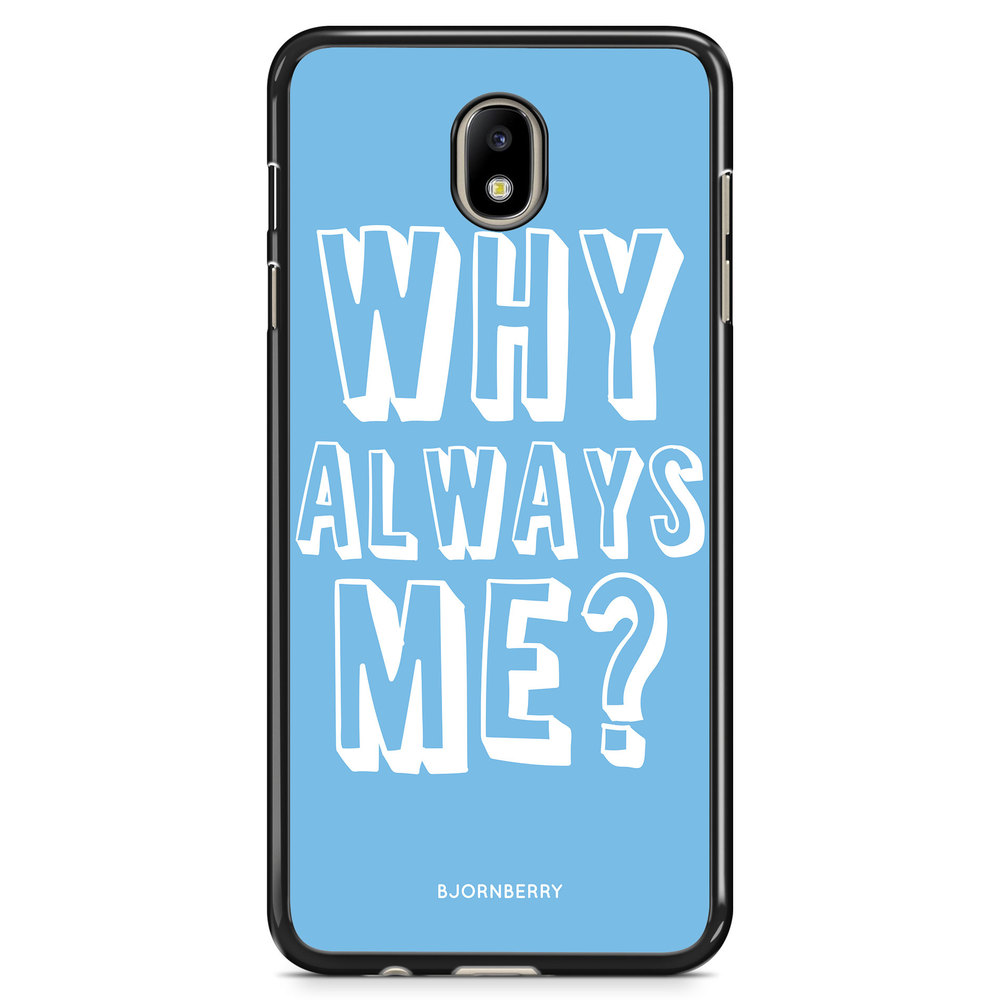 Samsung Galaxy J7 (2017) Case - Why Always Me?