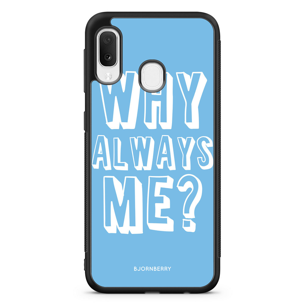 Samsung Galaxy A20e Case - Why Always Me?