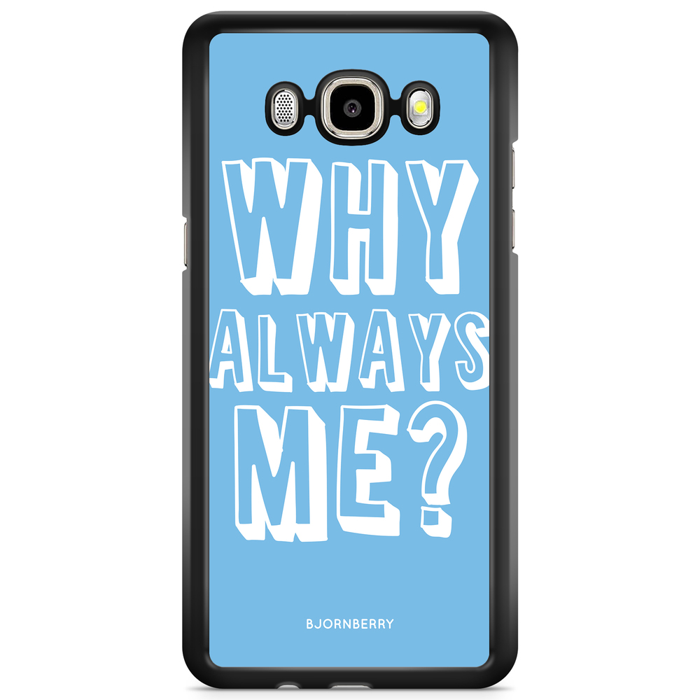 Samsung Galaxy J3 (2016) Case - Why Always Me?