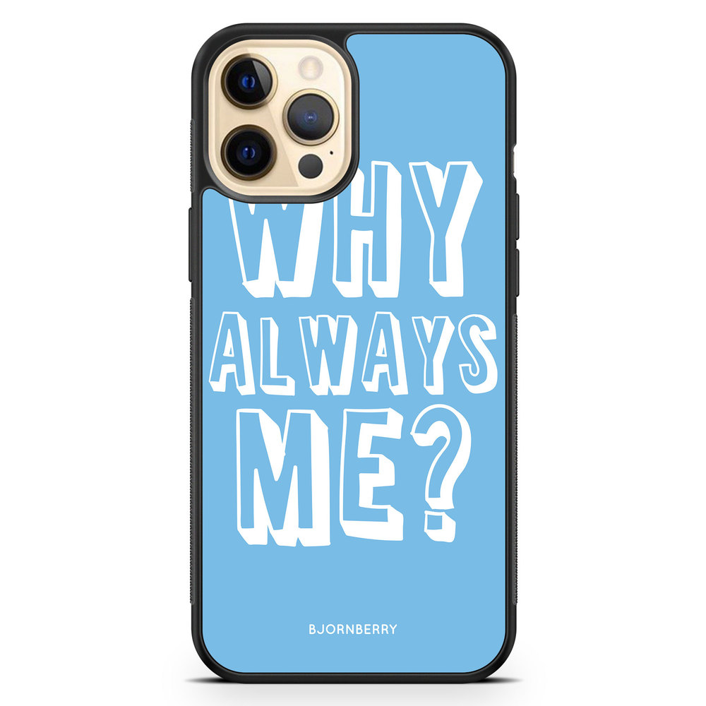 iPhone 12 Pro Max Case - Why Always Me?