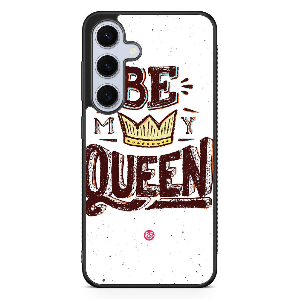 Samsung Galaxy S24 FE Case - Be My Queen