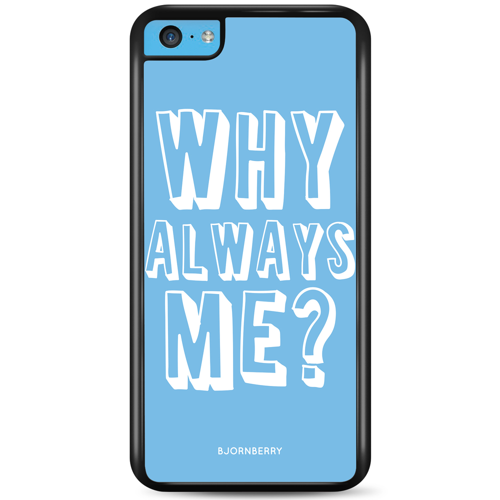 iPhone 5C Case - Why Always Me?