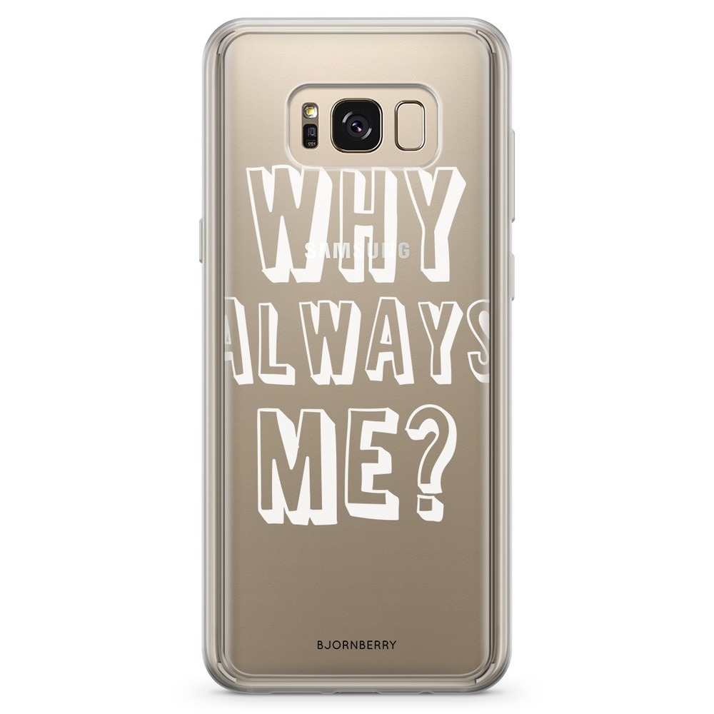 Samsung Galaxy S8 Fashion Case - Why Always Me?