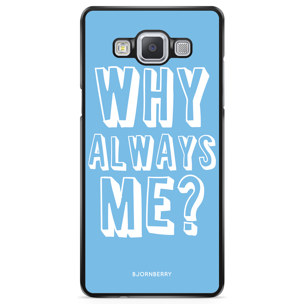 Samsung Galaxy A5 (2015) Case - Why Always Me?