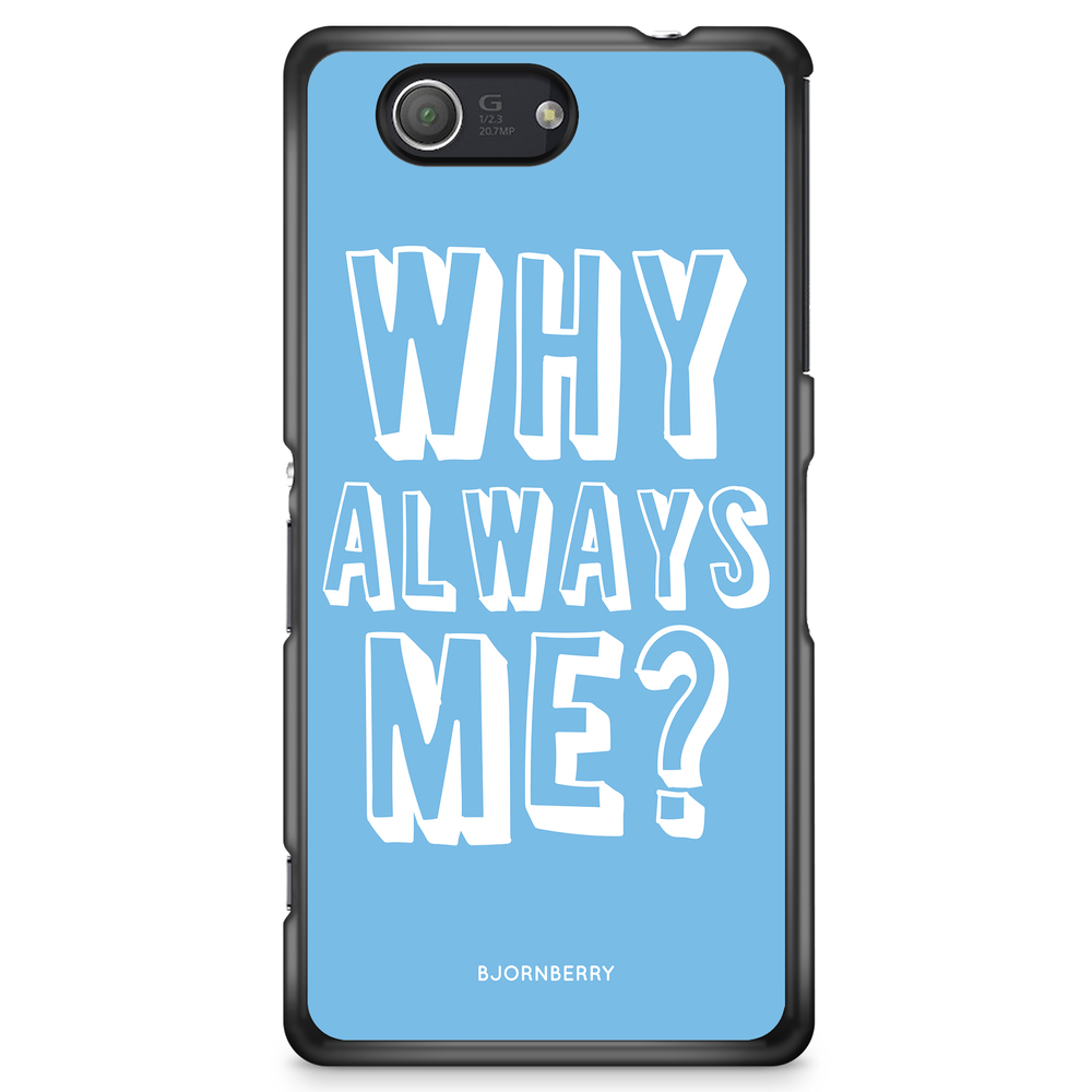 Sony Xperia Z3 Compact Case - Why Always Me?