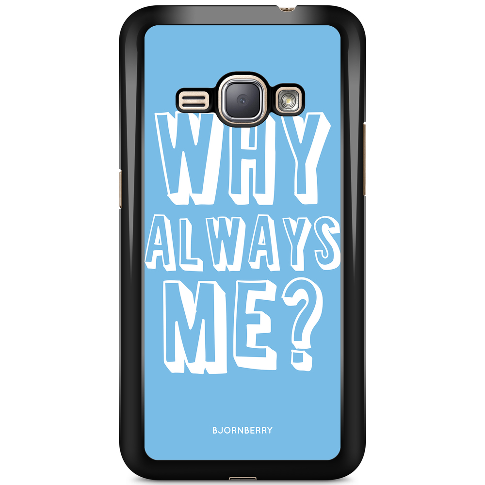 Samsung Galaxy J1 (2016) Case - Why Always Me?