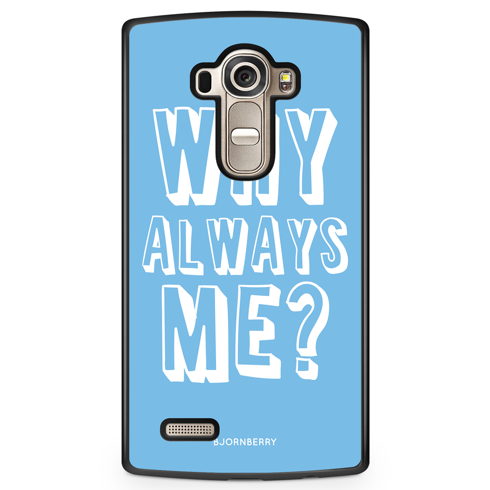 LG G4 Case - Why Always Me?