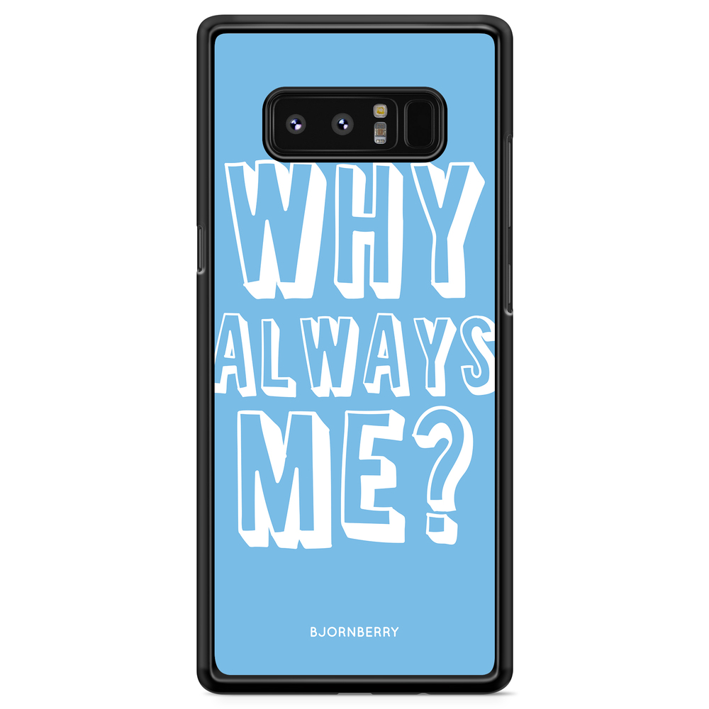Samsung Galaxy Note 8 Case - Why Always Me?