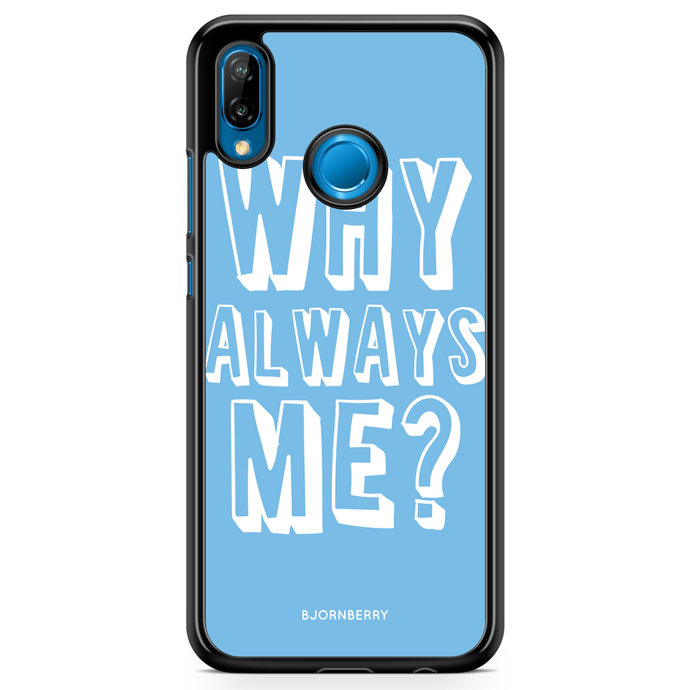 Huawei P20 Lite Case - Why Always Me?