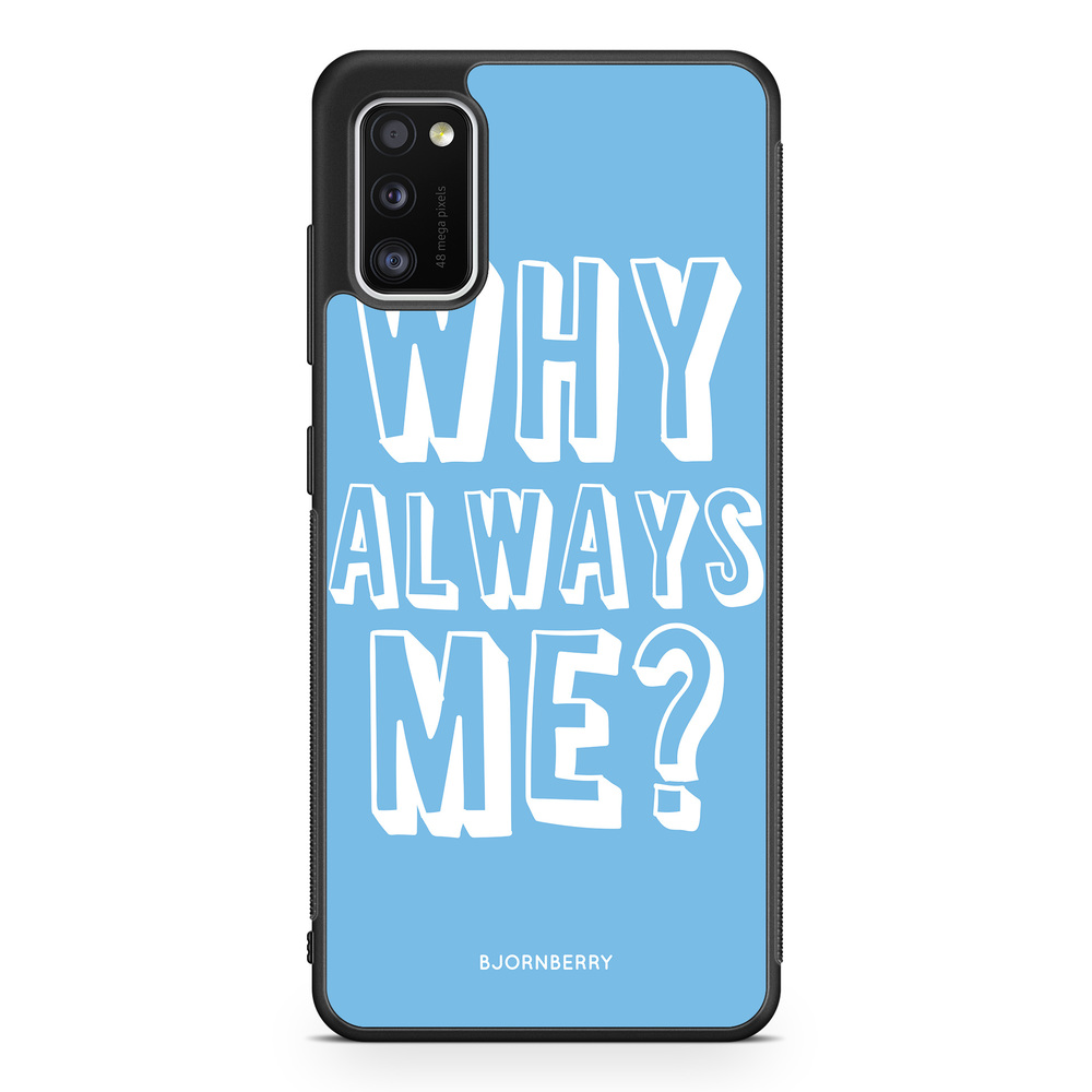 Samsung Galaxy A41 Case - Why Always Me?