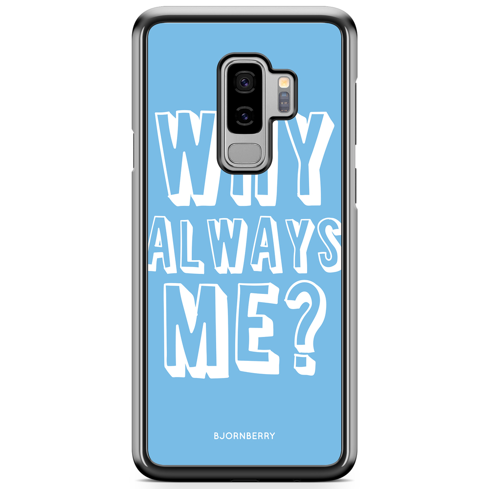 Samsung Galaxy S9 Plus Case - Why Always Me?