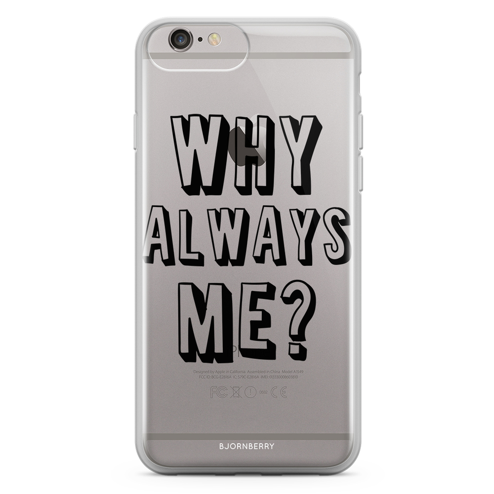 iPhone 6 Plus/6s Plus Fashion Case - Why Always Me?