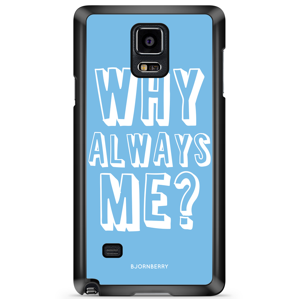 Samsung Galaxy Note 4 Case - Why Always Me?