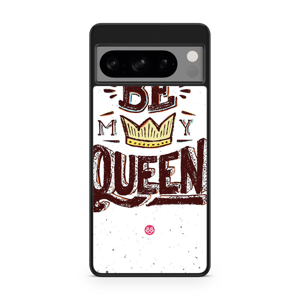 Google Pixel 8 Pro Case - Be My Queen