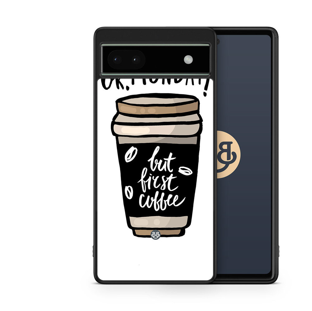 Google Pixel 6a Case - But First Coffee