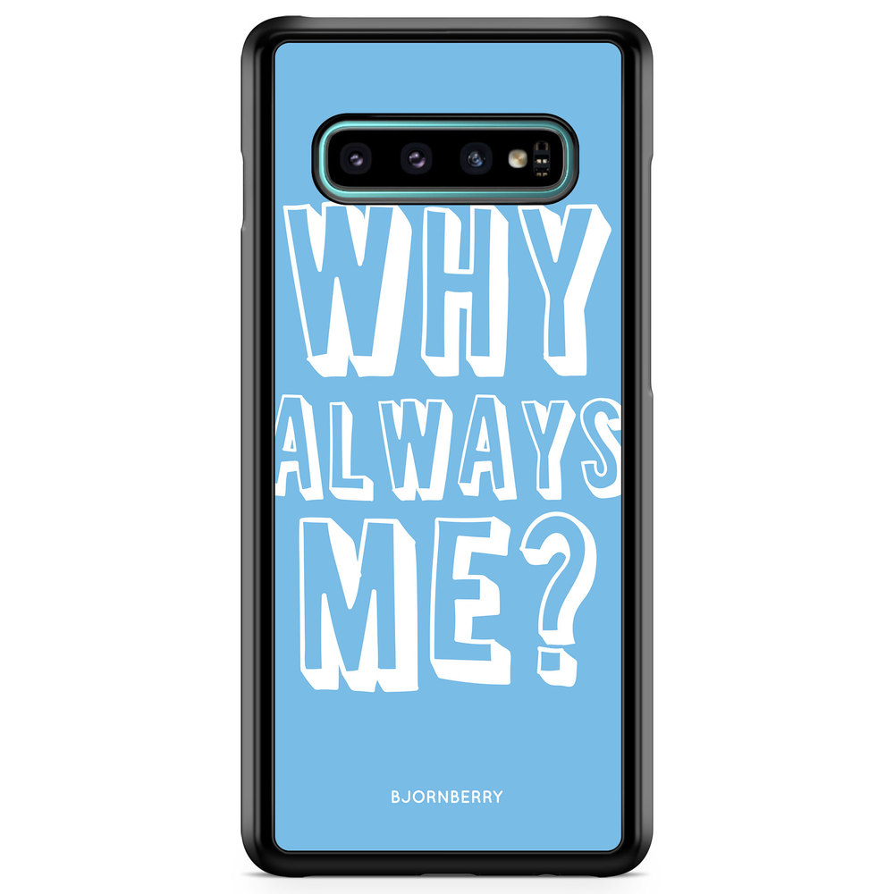 Samsung Galaxy S10 Plus Case - Why Always Me?