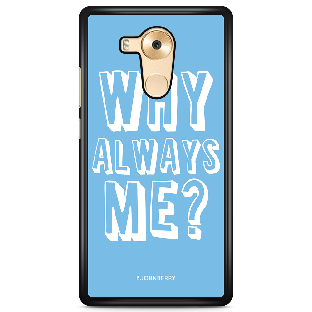 Huawei Mate 8 Case - Why Always Me?
