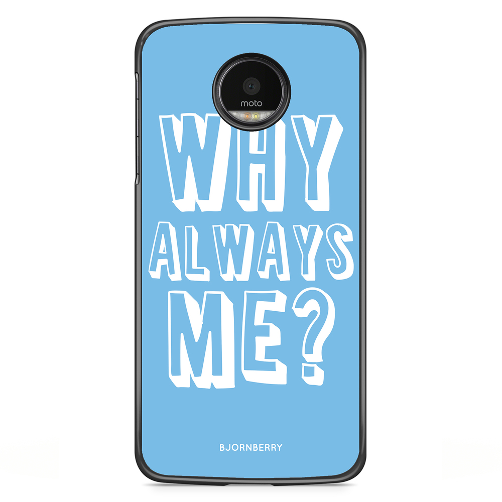 Motorola Moto G5S Plus Case - Why Always Me?
