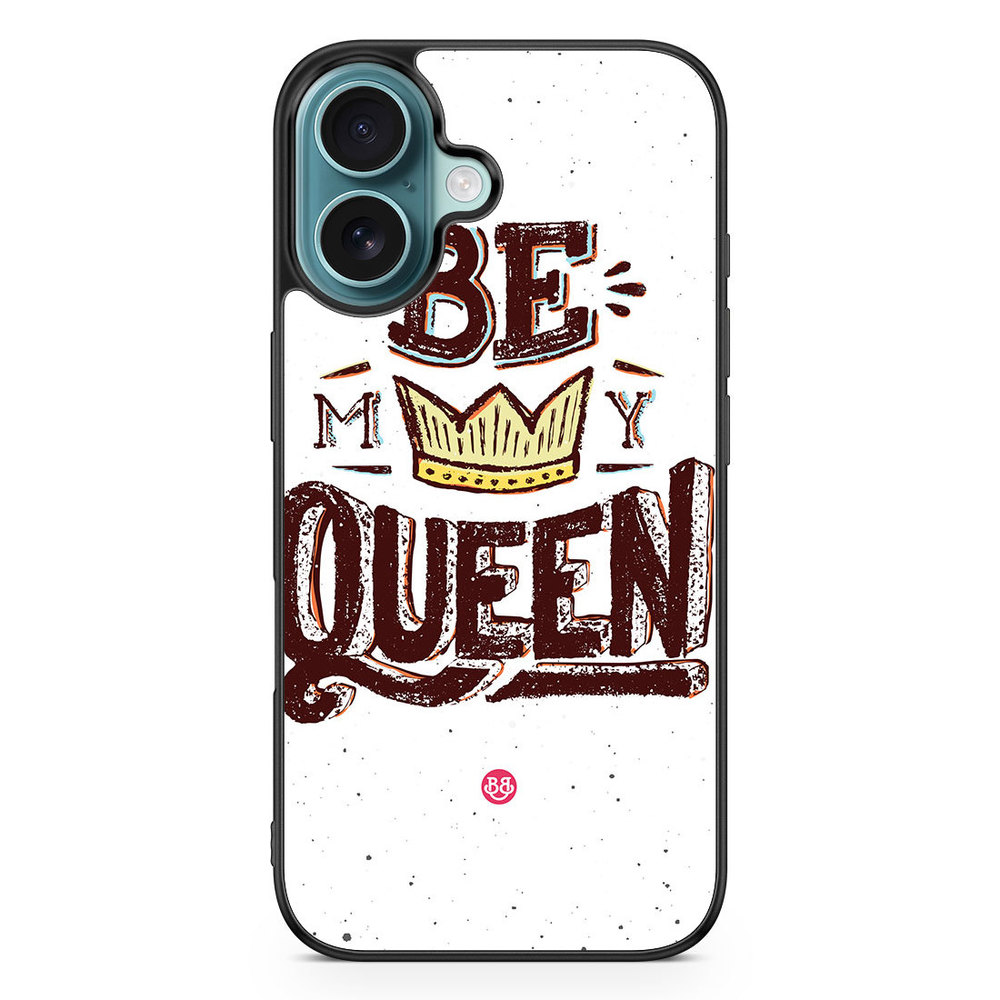 iPhone 16 Case - Be My Queen