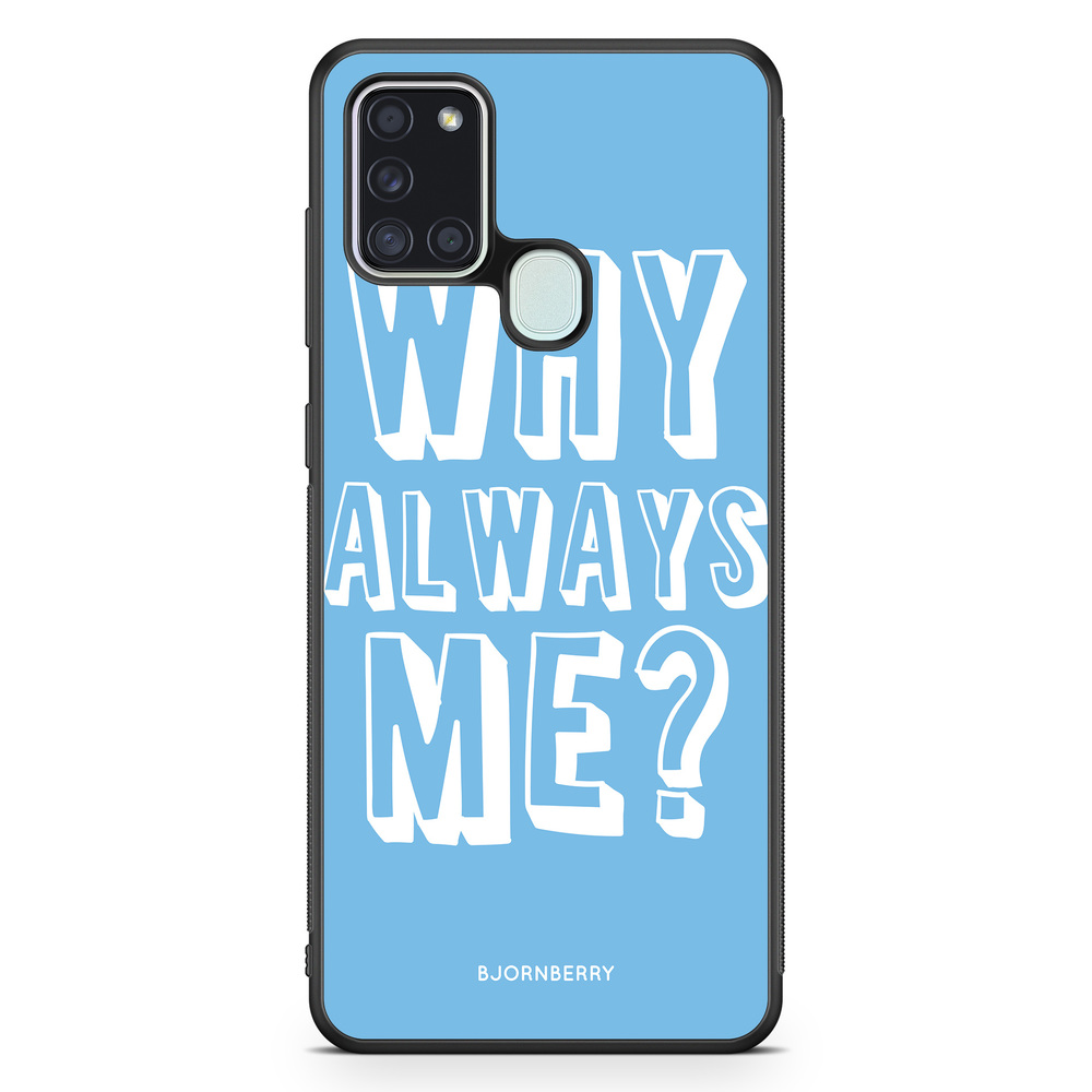 Samsung Galaxy A21s Case - Why Always Me?
