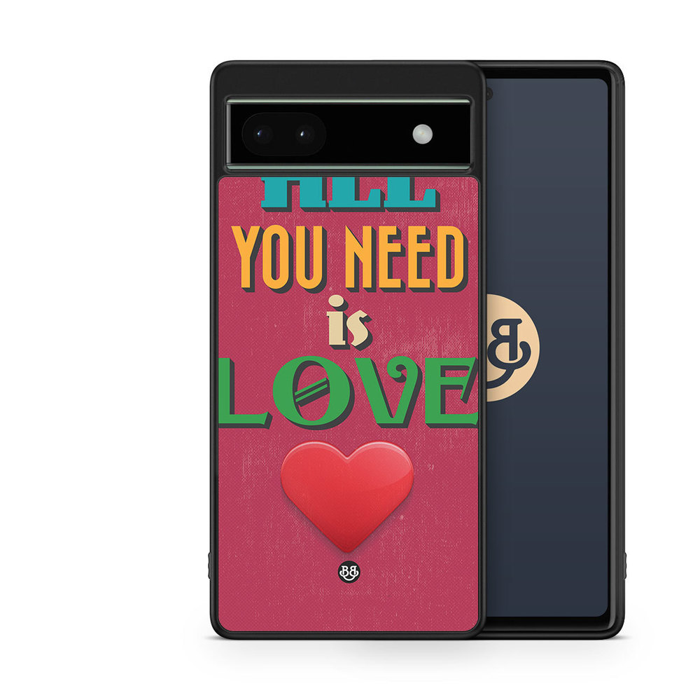 Google Pixel 6a Case - All You Need Is Love