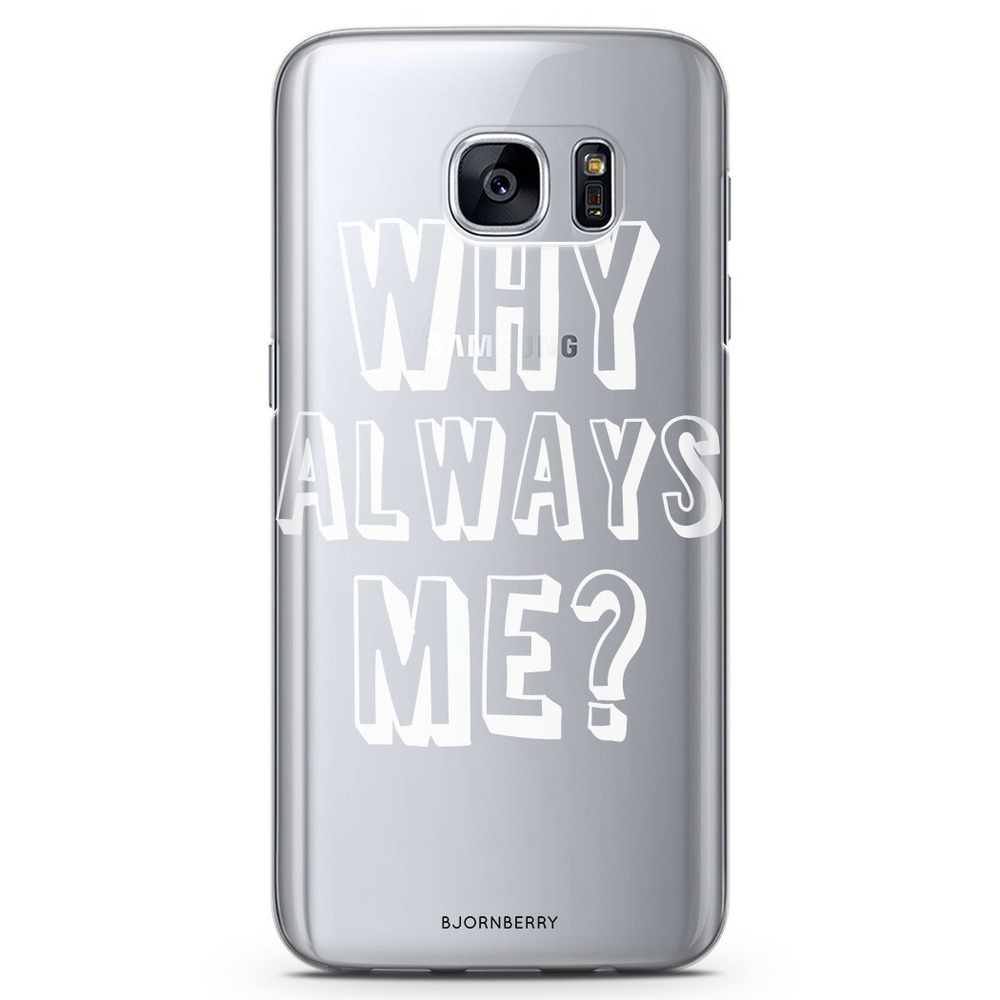 Samsung Galaxy S7 TPU Case - Why Always Me?