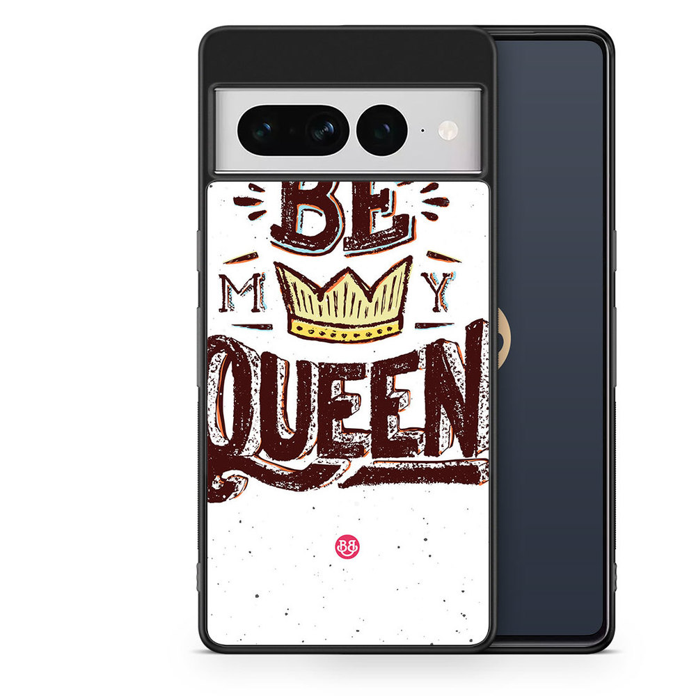 Google Pixel 7 Pro Case - Be My Queen
