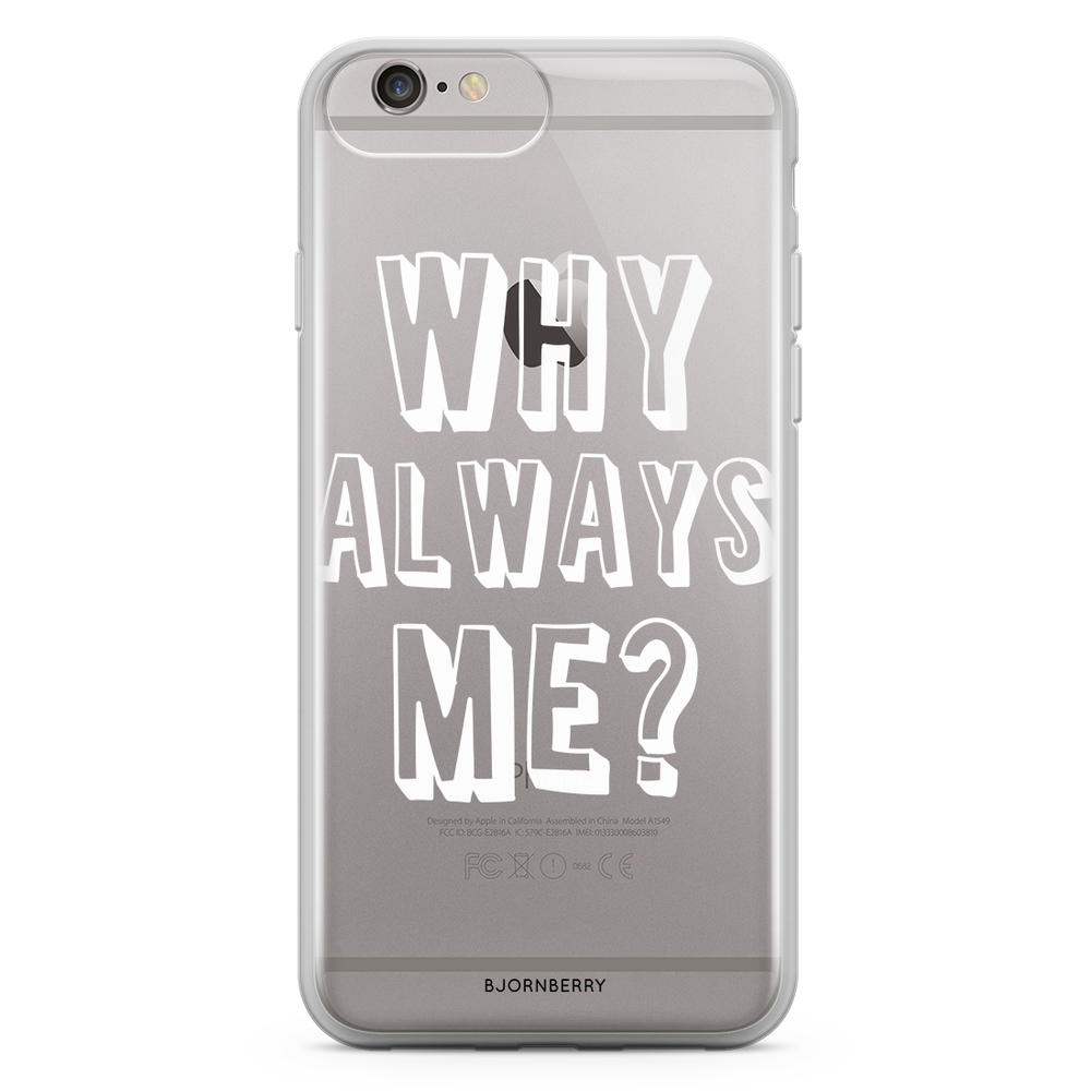 iPhone 6 Plus/6s Plus Fashion Skal - Why Always Me?