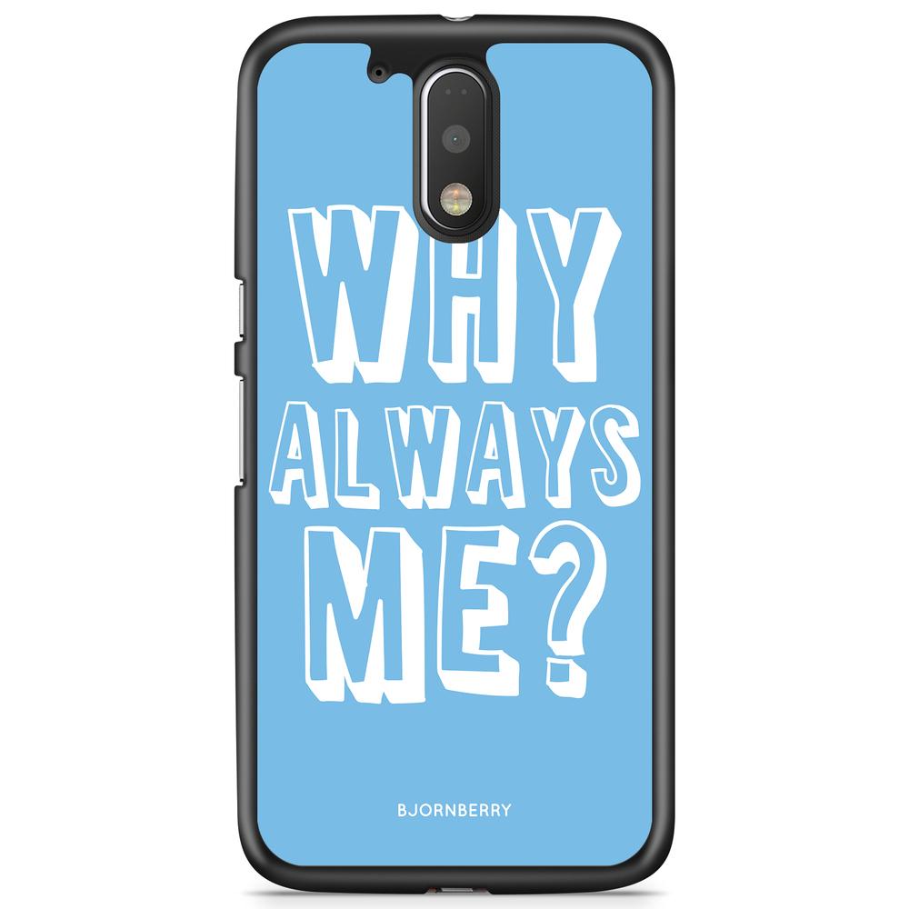Moto G4/G4 Plus Case - Why Always Me?