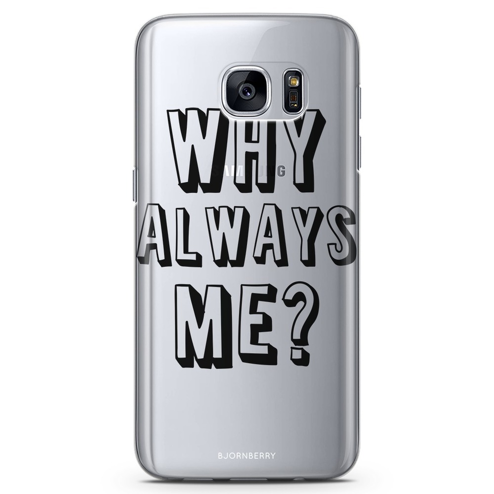 Samsung Galaxy S7 TPU Case - Why Always Me?