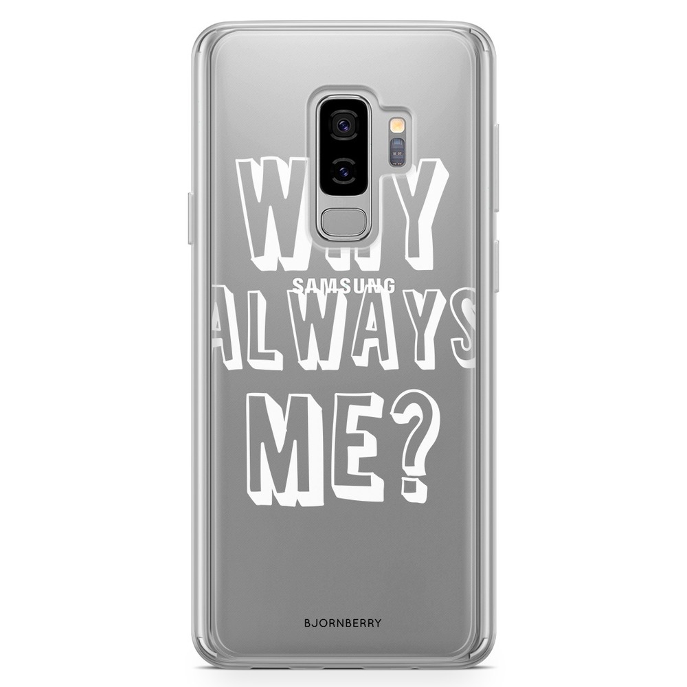 Samsung Galaxy S9 Plus Fashion Case - Why Always Me?